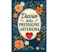 Diario Della Pressione Arteriosa: Registro giornaliero per il monitoraggio della pressione arteriosa e della frequenza cardiaca, utile per prendersi ... condividere dati accurati con il medico. -5-