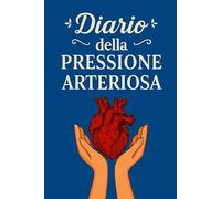 Diario Della Pressione Arteriosa: Registro giornaliero per il monitoraggio della pressione arteriosa e della frequenza cardiaca, utile per prendersi ... condividere dati accurati con il medico. -6-