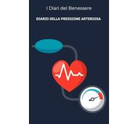 Diario della Pressione Arteriosa: Registro per il Monitoraggio Quotidiano di Pressione e Frequenza Cardiaca - Versione Essenziale ad Alta Leggibilità (I diari del benessere)