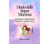 DIARIO DELLA SUPER MAMMA! AUTOSTIMA, CRESCITA PERSONALE, GRATITUDINE, RICORDI FELICI! 2 MINUTI PER TE! OGNI GIORNO PER 7 SETTIMANE!: VOLUME 1- A ... stessa. Prenditi cura di te. Credi in te!!!