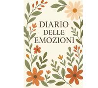 Diario delle Emozioni Guidato: Strumento di self-help con autoregolazione motivazionale per gestire ansia, stress e promuovere il benessere emotivo