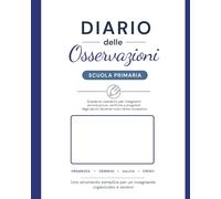 Diario delle Osservazioni per Insegnanti di Scuola Primaria: Quaderno Operativo per Annotare Prove, Verifiche e Progressi degli Alunni durante l’Anno Scolastico