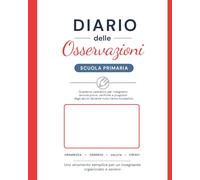 Diario delle Osservazioni per Insegnanti di Scuola Primaria: Quaderno Operativo per Annotare Prove, Verifiche e Progressi degli Alunni durante l’Anno Scolastico