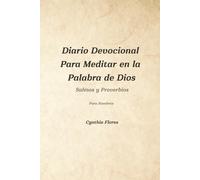 Diario Devocional Para Meditar en la Palabra de Dios: Salmos y Proverbios Cynthia Flores