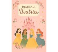 Diario di Beatrice - Quaderno per appunti 6x9 a Righe | 100 Pagine | Tema Principesse: Taccuino personalizzato ispirato alle principesse - Ideale per scuola, studio o lavoro