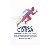Diario di Corsa: Registro di allenamento per la corsa (100 pagine): monitora le tue corse, migliora le tue performance e resta motivato -