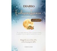 Diario di Evoluzione Lunare Settembre 2026: Viaggio nelle quattro fasi del Custode della Terra (Evolvere con la Luna)
