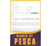 Diario di Pesca: Quaderno di Pesca da Compilare | Diario per Registrare le Prese, le Condizioni Meteo, i Luoghi e gli Esche | 110 Sessioni