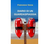 DIARIO DI UN GUARDASPIAGGIA: Il mio racconto da una trincea di sabbia