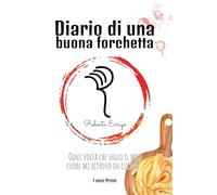 Diario di una buona forchetta: Primi facili e veloci per tutti, ricette illustrate e colorate, contiene QR code bonus da scansionare, un'esperienza interattiva per chi è alle prime armi in cucina.