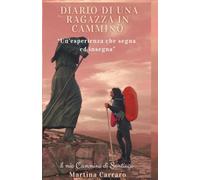Diario di una Ragazza In Cammino: Un'esperienza che Segna ed Insegna (Il mio Cammino di Santiago )