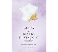 Diario di viaggio & Guida Provenza e Camargue: 2 in 1: Taccuino da compilare con ricordi, appunti, itinerari, liste, foto | Guida per pianificare il ... per esplorare le località più iconiche