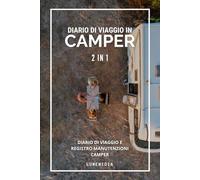 Diario di Viaggio in Camper: Diario di Viaggio e Registro Manutenzioni Camper (Diari di Viaggi per Scoprire il Mondo)