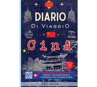 Diario di Viaggio in Cina con Spazi per i Codici QR dei Tuoi Video: Travel Planner da Compilare per Organizzare Itinerari, Escursioni, Visite Culturali e Conservare le Esperienze del Tuo Viaggio