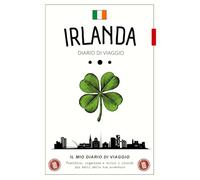 Diario di Viaggio Irlanda: Pianifica, organizza e scrivi i ricordi più belli della tua avventura / Un quaderno facile da usare per conservare ogni momento speciale del tuo viaggio in Irlanda
