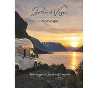 Diario di viaggio - Norvegia: Un viaggio tra fiordi e cieli infiniti (I miei diari di viaggio)