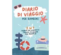 Diario di Viaggio per Bambini: Diario da Viaggio e Travel Planner Per Bambini [2-in1] (Diari di Viaggi per Scoprire il Mondo)