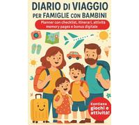 Diario di Viaggio per Famiglie con Bambini: Planner da Viaggio con Itinerari, Budget, Giochi, Ricordi e Bonus Digitale - 120 Pagine Formato 6×9”
