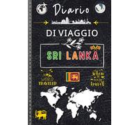 Diario di Viaggio Sri Lanka: Un’Avventura tra Natura, Storia e Spiritualità! | Organizza il tuo viaggio, annota i ricordi e vivi ogni istante tra ... antiche rovine e spiagge paradisiache.