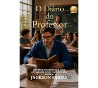 DIÁRIO DO PROFESSOR: Desafios, Conquistas e uma Jornada de Amor na Educação Pública