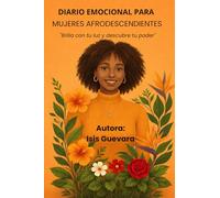 DIARIO EMOCIONAL PARA MUJERES AFRODESCENDIENTES: GUIA DE AMOR PROPIO Y AUTOCONOCIMIENTO BRILLA CON TU LUZ Y DESCUBRE TU PODER