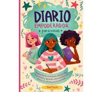 Diario Empoderador para Niñas: Fomenta la confianza, desarrolla la gratitud y aprende sobre la atención plena con afirmaciones positivas (Sueña, Crea y Cree en Ti Misma)