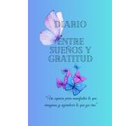 Diario Entre Sueños y Gratitud: "Un espacio para manifestar lo que imaginas y agradecer lo que ya eres"