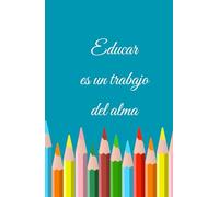Diario Escolar, educar es un trabajo del alma, diario para maestros: regreso a clases 2025-2026