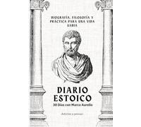 Diario Estoico 30 Días con Marco Aurelio - Biografía, Filosofía y Práctica para una Vida Sabia - Adictos a Pensar
