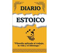 DIARIO ESTOICO: “Filosofía aplicada al trabajo, la vida y el liderazgo.” (TRILOGIA ESTOICA)