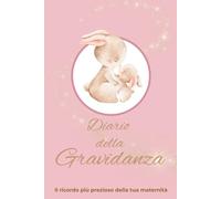 Diario Gravidanza Per La Mamma: Libro guidato settimana per settimana per vivere e ricordare ogni emozione dell’attesa