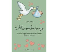 Diario Mi Embarazo: Desde el primer latido hasta el primer abrazo