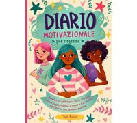Diario Motivazionale per Ragazze: Rafforza la fiducia in te stessa, coltiva la gratitudine e impara a crescere ogni giorno con pensieri positivi (Sogna, Crea e Credi in te Stessa)
