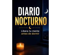Diario nocturno: Libera tu mente y Deja de pensar tanto