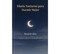 Diario Nocturno para Dormir Mejor: Ritual de Calma: 365 noches para dormir profundamente, liberar estrés y ansiedad y manifestar una vida más ligera y plena