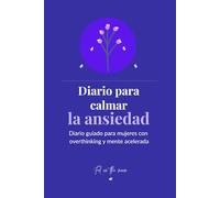 Diario para calmar la ansiedad: Diario guiado para mujeres con overthinking. Escribe, suelta el estrés y ordena tus pensamientos.