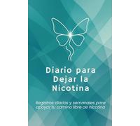 Diario para Dejar la Nicotina: Registros diarios y semanales para apoyar tu camino libre de nicotina