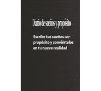 "Diario para escribir tus sueños y propósitos: 130 páginas para conectarte contigo mismo, aclarar tus metas y empezar a construir tu camino": Una ... escribir tus metas y visualizar tu futuro
