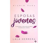 Diario para esposas jóvenes: Transforma Tu Relación de Pareja Sin Morir En El Intento