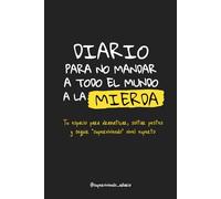 Diario para no mandar a todo el mundo a la mierda: Tu espacio para dramatizar, quejarte y seguir “superviviendo” en nivel experto