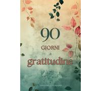 Diario per Anime Grate - 90 Giorni di Gratitudine e Risveglio Interiore: Un journal spirituale e motivazionale per coltivare la gratitudine, aumentare ... e la tua energia positiva in 90 giorni