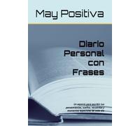 Diario Personal con Frases: Un espacio para escribir tus pensamientos, sueños, recuerdos y momentos especiales de cada día