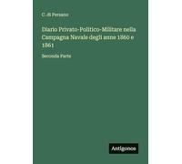 Diario Privato-Politico-Militare nella Campagna Navale degli anne 1860 e 1861: Seconda Parte