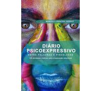 Diário Psicoexpressivo: Entre Palavras e Pinceladas: 120 atividades criativas que o guiarão em uma jornada de exploração emocional. (Terapia Psicoexpresiva)