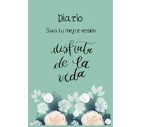 Diario. Saca tu mejor versión. Disfruta de la vida. Escribe todo lo que llevas dentro, cada página está ilustrada y estructurada para ti. Erba Art