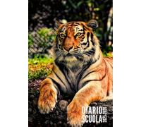 Diario Scuola 2025 2026: Tigre - Agenda Scolastica Per Ragazza e Ragazzo, Elementari, Primaria, Media, Superiori | da Settembre 2025 ad Agosto 2026