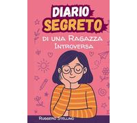 Diario Segreto di una Ragazza Introversa: Come Diventare la Mia Versione Migliore