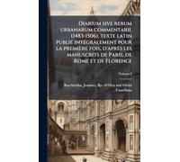 Diarium sive rerum urbanarum commentarii, (1483-1506), texte latin publiÃ(c) intÃ(c)gralement pour la première fois, d'après les manuscrits de Paris, de Rome et de Florence