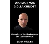 Diarmait Mac Giolla Chriost Biography: Champion of the Irish Language and Cultural Revival