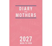 Diary 2027 Week to View for Mothers: A4 Planner for Mums to Balance the Office and Family Life of A Working Mom with Multiple Kids , Pink